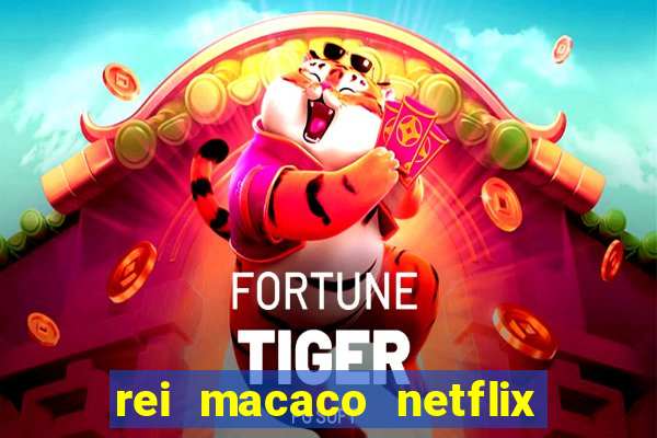 rei macaco netflix 3 temporada